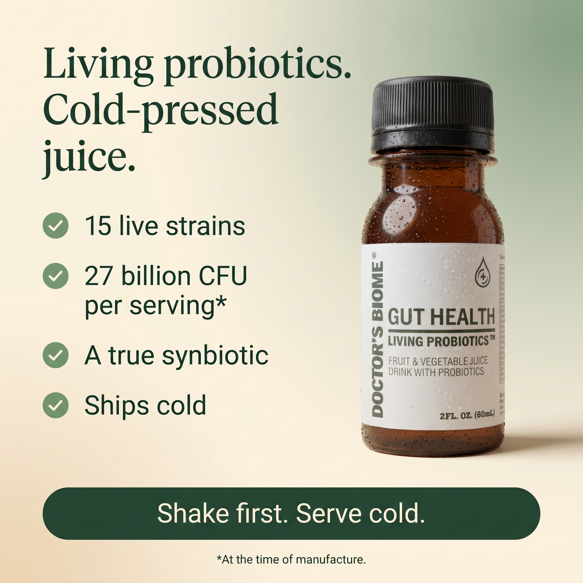 Gut Health: living probiotics, cold-pressed juice, 15 live strains, 27 billion CFU per serving at the time of manufacture, a true synbiotic, ships cold. Shake first, serve cold.